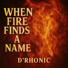When Fire Finds A Name