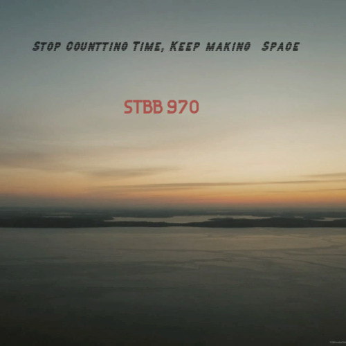 Stop counting time, keep Making space STBB 970