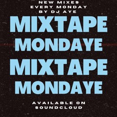 DJ AYE Presents Mixtape MondAYE Ep 1.  "AYE PARTY MIX"