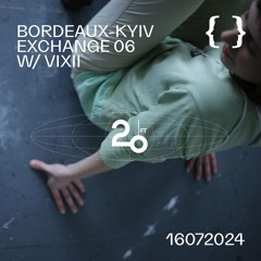 Bordeaux-Kyiv Exchange 06 w/ Vixii (live) @ Le Type