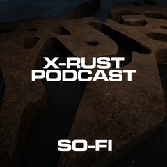 X-RUST Podcast - 03 SO-FI