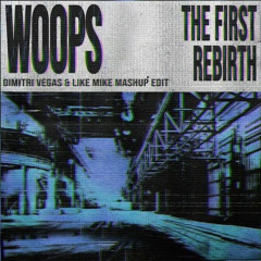 Woops vs The First Rebirth (Dimitri Vegas & Like Mike Mashup Edit)