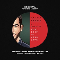 Axwell, Calvin Harris - Resurrection vs. How Deep Is Your Love (Ric Zanatta VIP Intro Mashup)