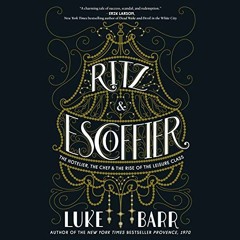 [View] [EBOOK EPUB KINDLE PDF] Ritz and Escoffier: The Hotelier, The Chef, and the Rise of the Leisu