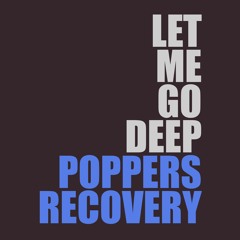 Let Me Go Deep (Poppers Recovery) - FEEDBACK