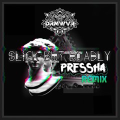 DRMWVR- Slick But Deadly (Pressha Remix)