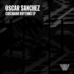 Oscar Sanchez - Circadian Rhythms [Say What?]