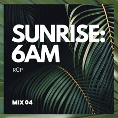 04 - Sunrise: 6am - House Mix - RUP