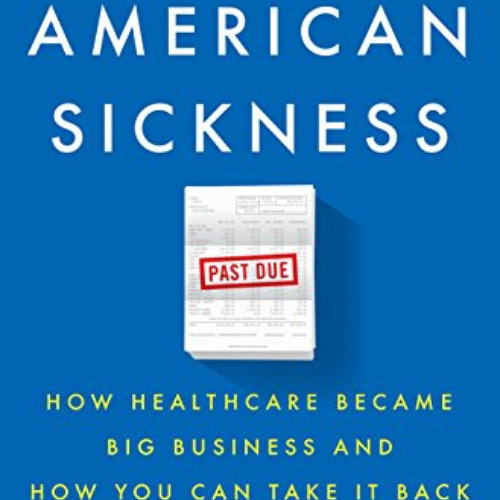 View PDF 📒 An American Sickness: How Healthcare Became Big Business and How You Can