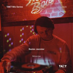 TAKT Mix Series 029 - Baster Jazzster
