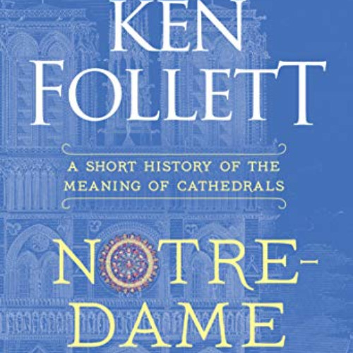 [Free] EPUB ✉️ Notre-Dame: A Short History of the Meaning of Cathedrals by  Ken Folle