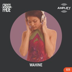 Cross Fade Radio: Vol.025 Wahine (California, USA)