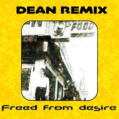 FREED FROM DESIRE (DEAN REMIX)