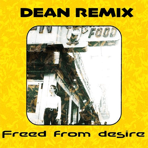 FREED FROM DESIRE (DEAN BAILE REMIX)