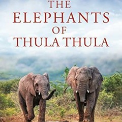 Read pdf The Elephants of Thula Thula (Elephant Whisperer Book 3) by  Françoise Malby-Anthony