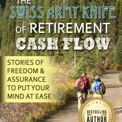 PDF The Swiss Army Knife of Retirement Cash Flow: Stories of Freedom and As