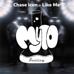 Chase  Icon- Like Me (Myto Bootleg) [DL]