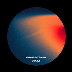 Jykso & Tosma - 7AM