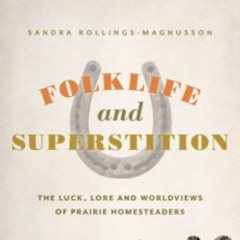 Folklife and Superstition: The Luck, Lore and Worldviews of Prairie Homesteaders