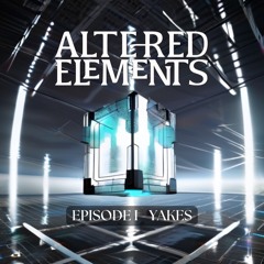 Altered Elements Episode 1 - YAKES