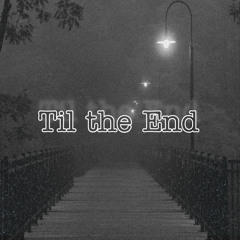 TIL THE END (feat. KibinItReal) (prod. mvgic)