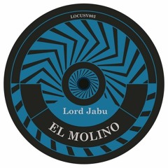 UE Premiere: Lord Jabu - El Molino [Locus Sound]