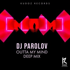 Dj Parolov  -  Outta My Mind (Deep Mix)