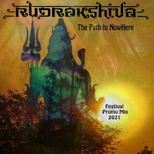 Rudrakshiva - The Path to NowHere (Festival PromoMix 2021)