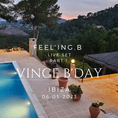 IBIZA VINCE'S B'DAY - Part 1 - FEEL'ING.B  - IBIZA - 06-05-2023