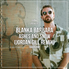 PREMIERE: Blanka Barbara - Ashes And Snow (Jordan Gill Remix) [BAGRUHM]