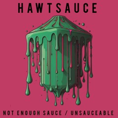 HAWTSAUCE - UNSAUCEABLE (Original Mix)