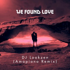 Rihanna - We Found Love (DJ Lookzen's Soulful Amapiano Remix)
