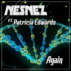 NESNEZ  Ft. Patricia Edwards - Again [Free Download]