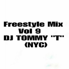 Freestyle Mix Vol 9 DJ TOMMY "T" (NYC)