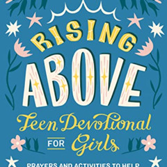 [View] EBOOK 💕 Rising Above: Teen Devotional for Girls: Prayers and Activities to He