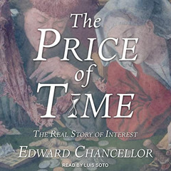 [ACCESS] PDF 📗 The Price of Time: The Real Story of Interest by  Edward Chancellor,L