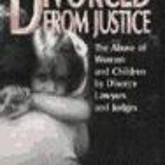 [VIEW] [KINDLE PDF EBOOK EPUB] Divorced from Justice: The Abuse of Women and Children by Divorce Law