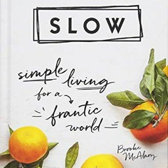 [Download] KINDLE 💏 Slow: Simple Living for a Frantic World by  Brooke McAlary PDF E