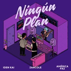Ningún Plan (feat. Iden Kai & América Paz)