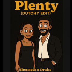 PLENTY- SHENSEEA X DRAKE (DUTCHY EDIT)