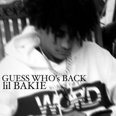 guess who’s back - lil bakie