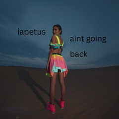 iapetus - AINT GOIN BACK