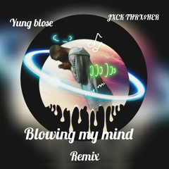 blowing my mind Remix ft JXCK THRX$HER