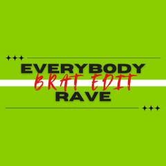 EVERYBODY RAVE - BRAT EDIT