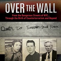 [ACCESS] EBOOK EPUB KINDLE PDF Over the Wall: From the Dangerous Streets of NYC…Throu