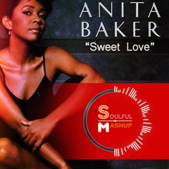Anita Baker - Sweet Love (Soulful Mashup)