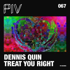 Premiere: Dennis Quin - Treat You Right ft. Cheshy (Classy Dub) [PIV Records]