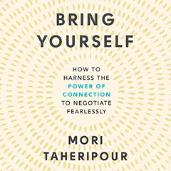 [FREE] EPUB 💘 Bring Yourself: How to Harness the Power of Connection to Negotiate Fe