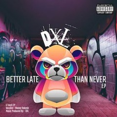 DXL Music - Better Late Than Never (Promo)