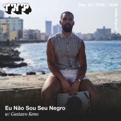 Eu Não Sou Seu Negro w/ Gustavo Keno @ Radio TNP 23.12.2023